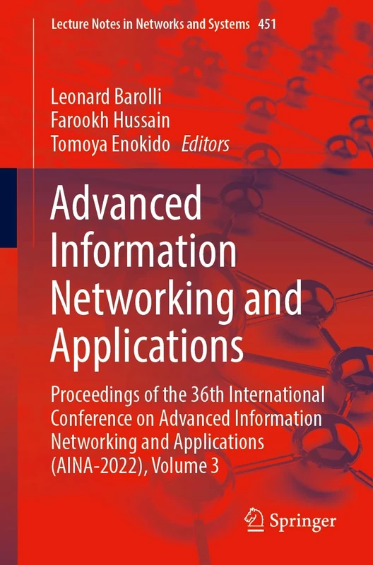 Advanced Information Networking and Applications: Proceedings of the 36th International Conference on Advanced Information Networking and Applications ... (Lecture Notes in Networks and Systems, 451)