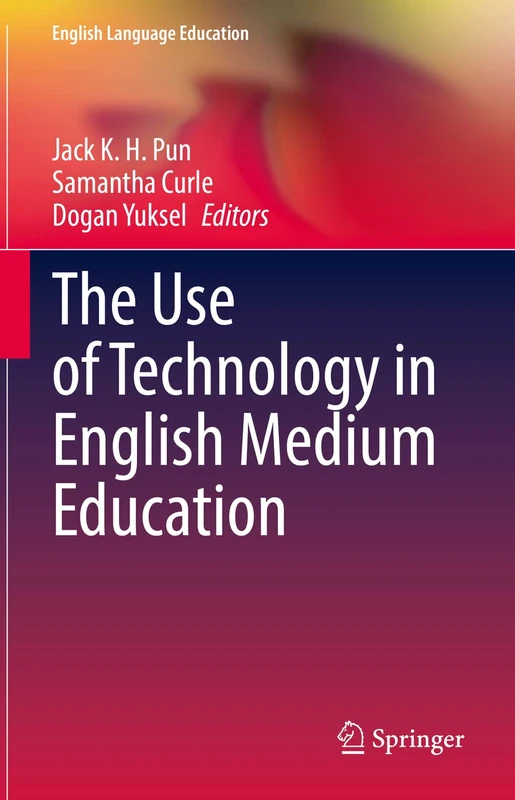 The Use of Technology in English Medium Education: 27 (English Language Education, 27)