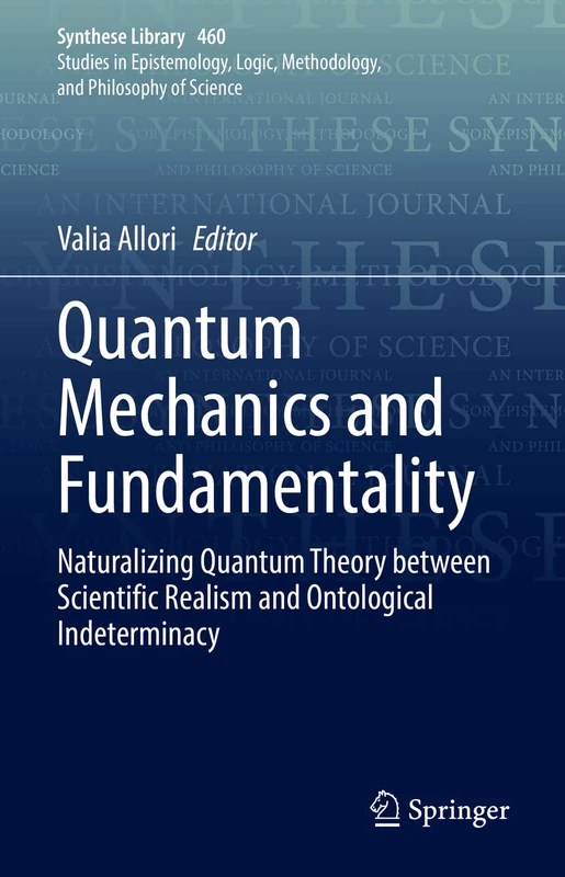 Quantum Mechanics and Fundamentality: Naturalizing Quantum Theory between Scientific Realism and Ontological Indeterminacy: 460 (Synthese Library, 460)