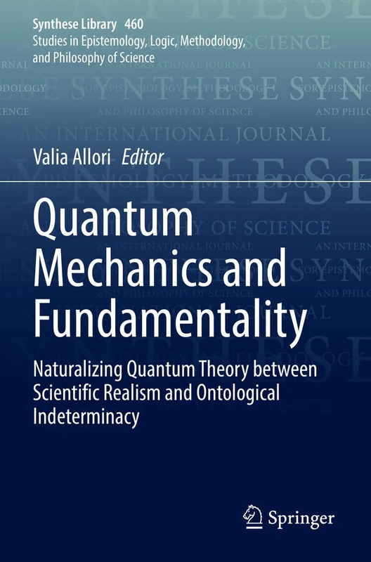 Quantum Mechanics and Fundamentality: Naturalizing Quantum Theory between Scientific Realism and Ontological Indeterminacy: 460 (Synthese Library, 460)