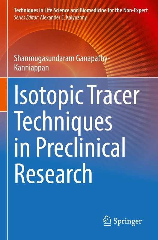 Isotopic Tracer Techniques in Preclinical Research (Techniques in Life Science and Biomedicine for the Non-Expert)