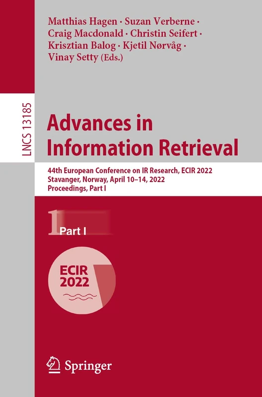 Advances in Information Retrieval: 44th European Conference on IR Research, ECIR 2022, Stavanger, Norway, April 10–14, 2022, Proceedings, Part I: 13185 (Lecture Notes in Computer Science, 13185)