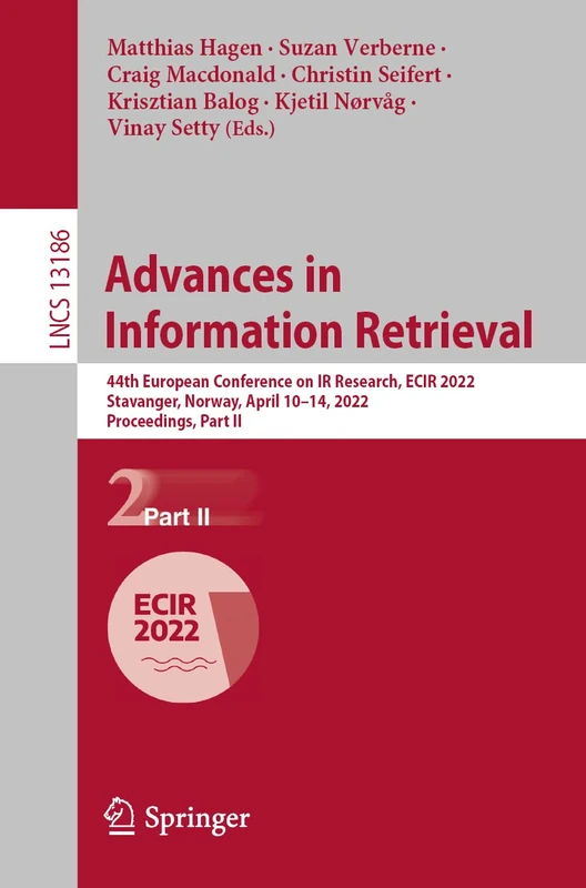 Advances in Information Retrieval: 44th European Conference on IR Research, ECIR 2022, Stavanger, Norway, April 10–14, 2022, Proceedings, Part II: 13186 (Lecture Notes in Computer Science, 13186)