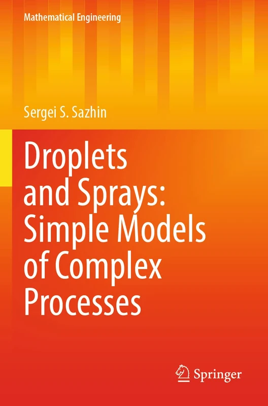 Droplets and Sprays: Simple Models of Complex Processes (Mathematical Engineering)