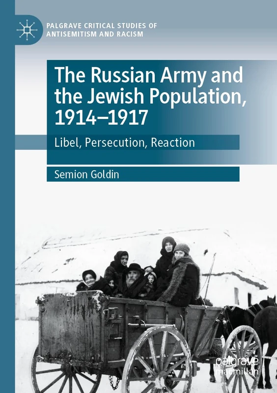 The Russian Army and the Jewish Population, 1914–1917: Libel, Persecution, Reaction (Palgrave Critical Studies of Antisemitism and Racism) - Image 1