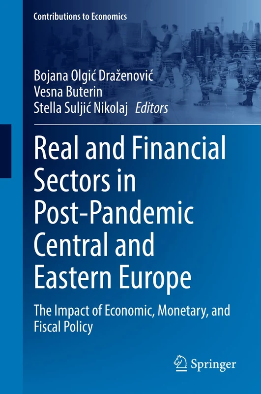 Real and Financial Sectors in Post-Pandemic Central and Eastern Europe: The Impact of Economic, Monetary, and Fiscal Policy (Contributions to Economics)