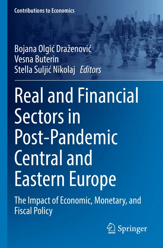 Real and Financial Sectors in Post-Pandemic Central and Eastern Europe: The Impact of Economic, Monetary, and Fiscal Policy (Contributions to Economics) - Image 1