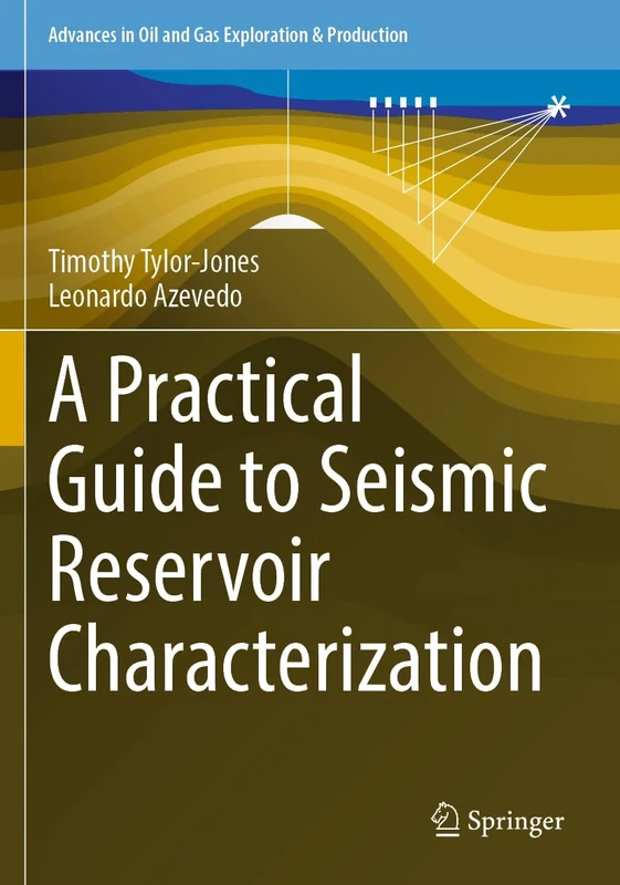 A Practical Guide to Seismic Reservoir Characterization (Advances in Oil and Gas Exploration & Production)