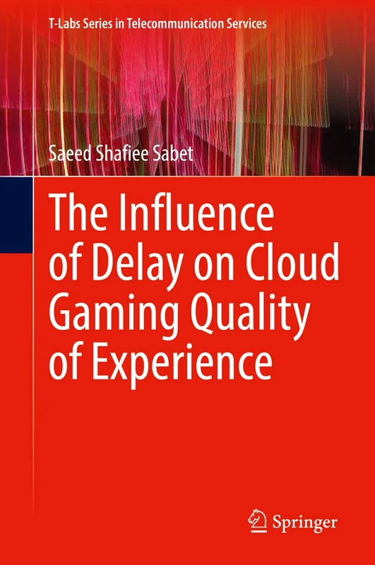 The Influence of Delay on Cloud Gaming Quality of Experience (T-Labs Series in Telecommunication Services)