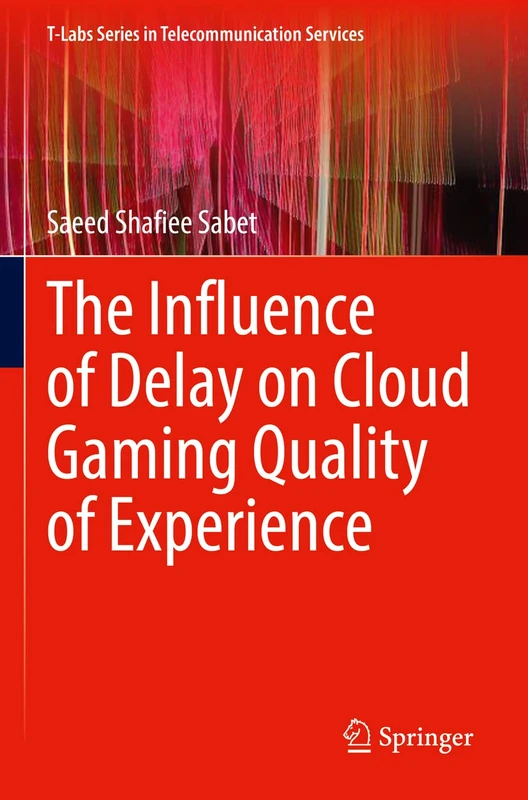 The Influence of Delay on Cloud Gaming Quality of Experience (T-Labs Series in Telecommunication Services)