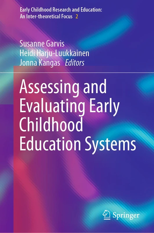 Assessing and Evaluating Early Childhood Education Systems: 2 (Early Childhood Research and Education: An Inter-theoretical Focus, 2)