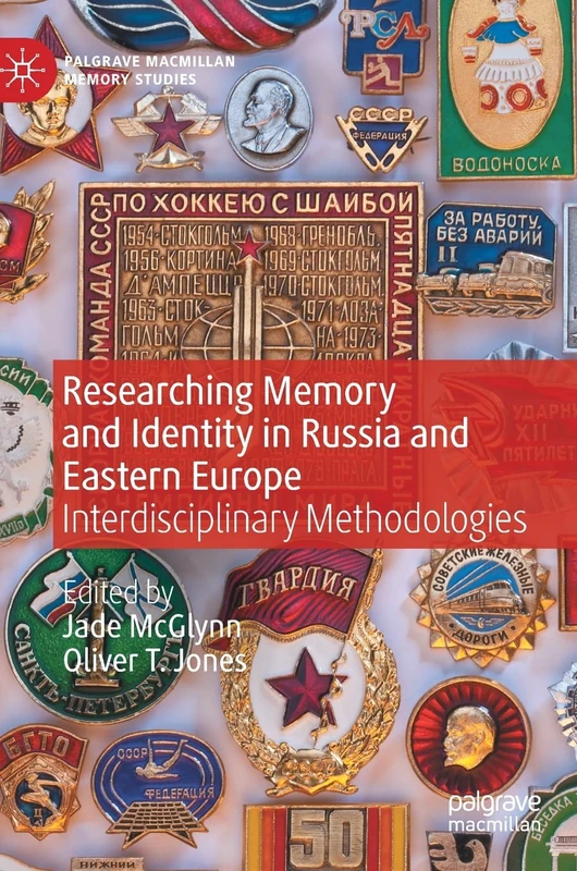 Researching Memory and Identity in Russia and Eastern Europe: Interdisciplinary Methodologies (Palgrave Macmillan Memory Studies)