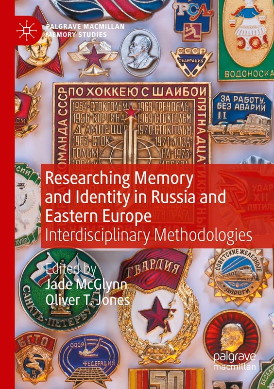 Researching Memory and Identity in Russia and Eastern Europe: Interdisciplinary Methodologies (Palgrave Macmillan Memory Studies)