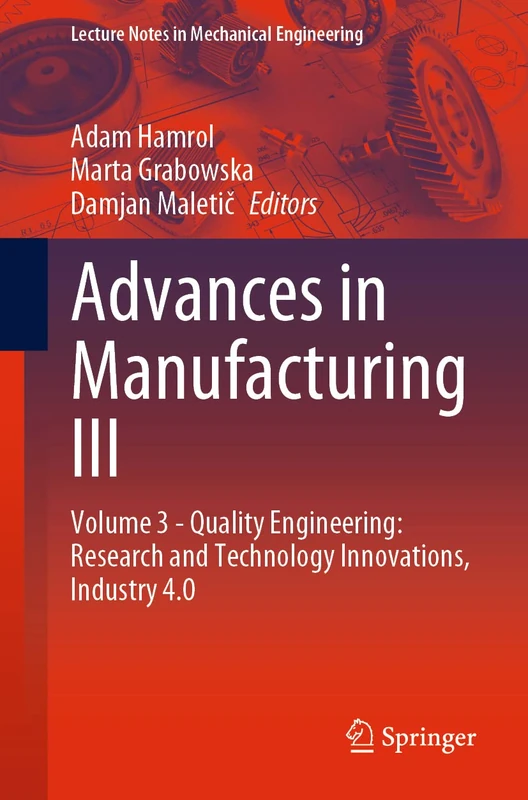 Advances in Manufacturing III: Volume 3 - Quality Engineering: Research and Technology Innovations, Industry 4.0 (Lecture Notes in Mechanical Engineering)