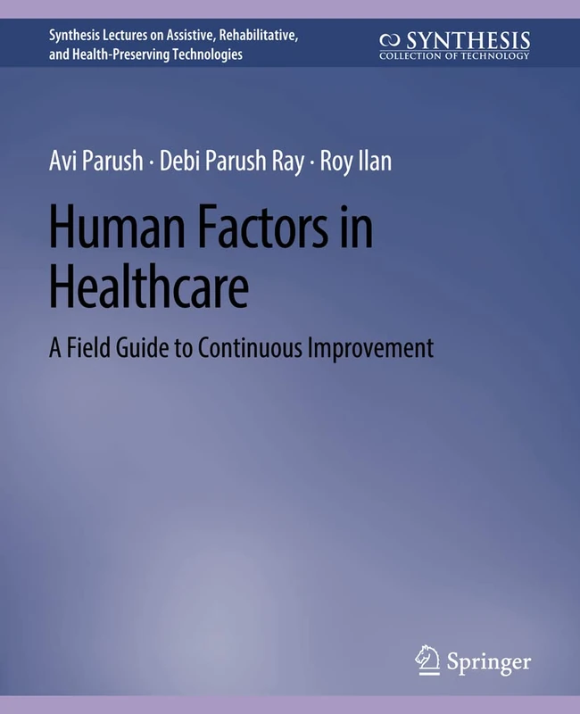 Human Factors in Healthcare: A Field Guide to Continuous Improvement (Synthesis Lectures on Technology and Health)