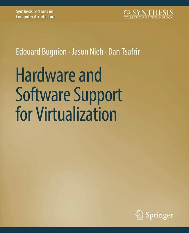Hardware and Software Support for Virtualization (Synthesis Lectures on Computer Architecture)