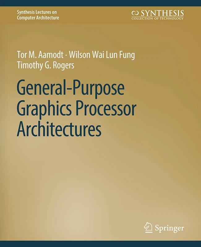 General-Purpose Graphics Processor Architectures (Synthesis Lectures on Computer Architecture)
