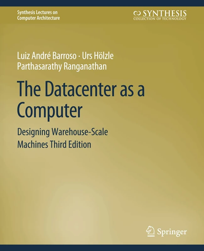 The Datacenter as a Computer: Designing Warehouse-Scale Machines, Third Edition (Synthesis Lectures on Computer Architecture) - Image 1
