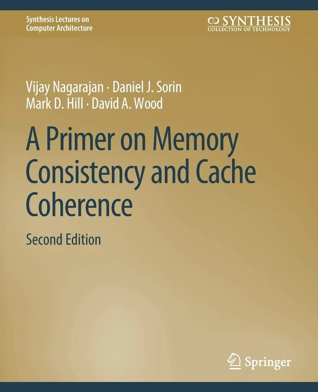 A Primer on Memory Consistency and Cache Coherence, Second Edition (Synthesis Lectures on Computer Architecture)