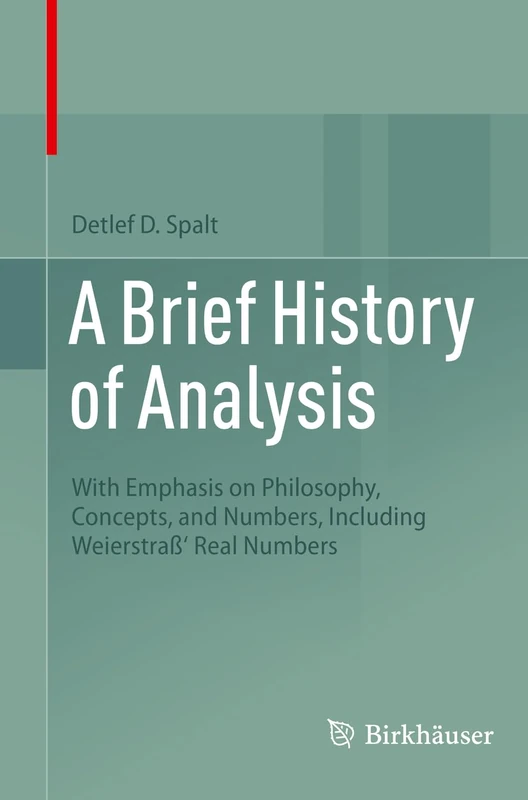 A Brief History of Analysis: With Emphasis on Philosophy, Concepts, and Numbers, Including Weierstraß' Real Numbers