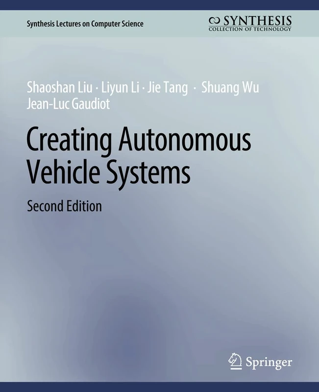 Creating Autonomous Vehicle Systems, Second Edition (Synthesis Lectures on Computer Science)