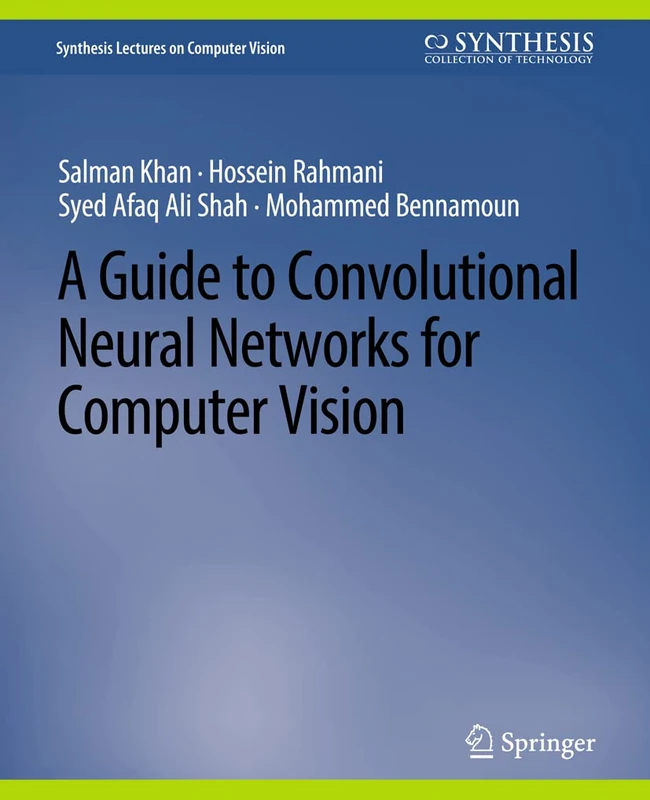 A Guide to Convolutional Neural Networks for Computer Vision (Synthesis Lectures on Computer Vision)