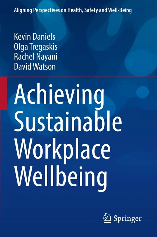 Achieving Sustainable Workplace Wellbeing (Aligning Perspectives on Health, Safety and Well-Being)