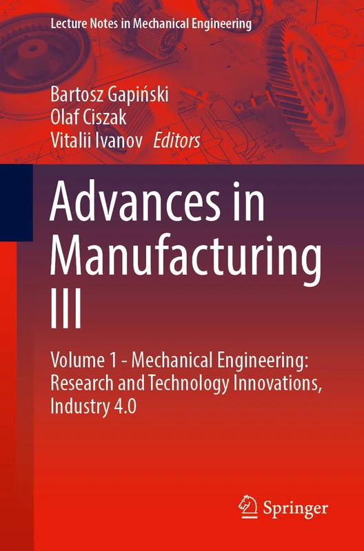 Advances in Manufacturing III: Volume 1 - Mechanical Engineering: Research and Technology Innovations, Industry 4.0 (Lecture Notes in Mechanical Engineering) - Image 1