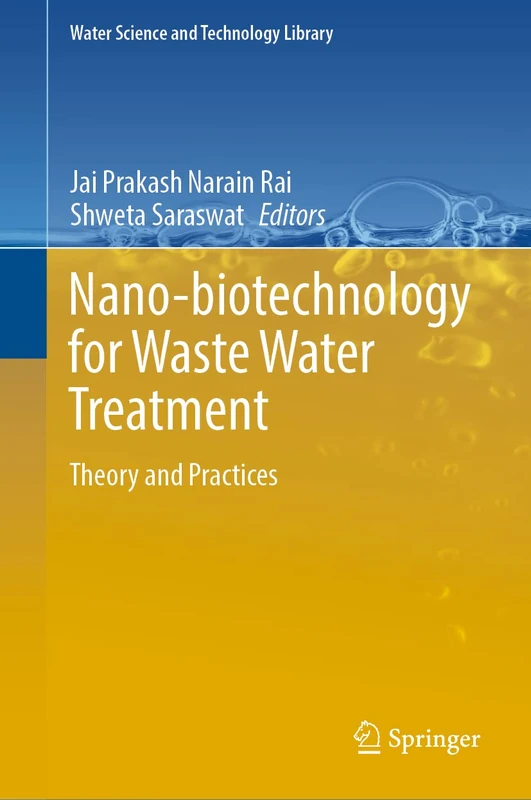 Nano-biotechnology for Waste Water Treatment: Theory and Practices: 111 (Water Science and Technology Library, 111)