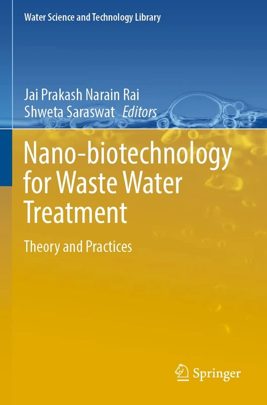 Nano-biotechnology for Waste Water Treatment: Theory and Practices: 111 (Water Science and Technology Library, 111)