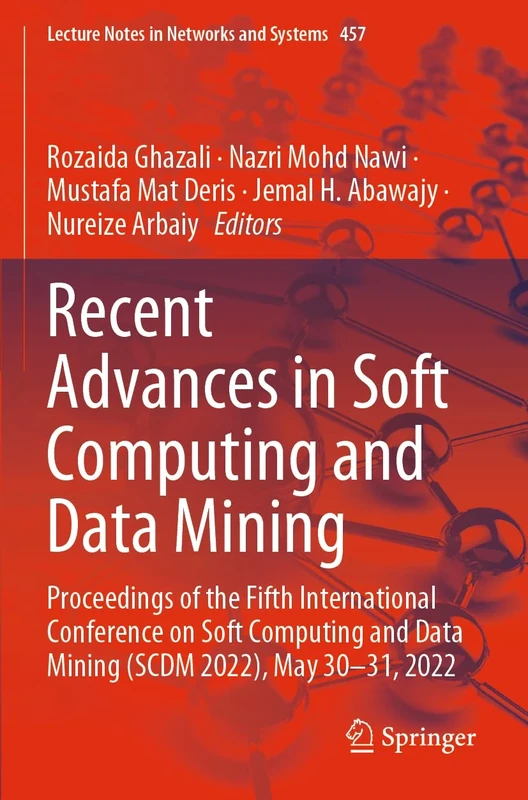 Recent Advances in Soft Computing and Data Mining: Proceedings of the Fifth International Conference on Soft Computing and Data Mining (SCDM 2022), ... (Lecture Notes in Networks and Systems, 457)