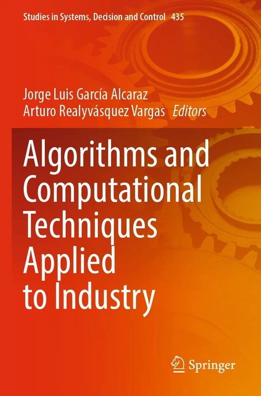 Algorithms and Computational Techniques Applied to Industry: 435 (Studies in Systems, Decision and Control, 435)