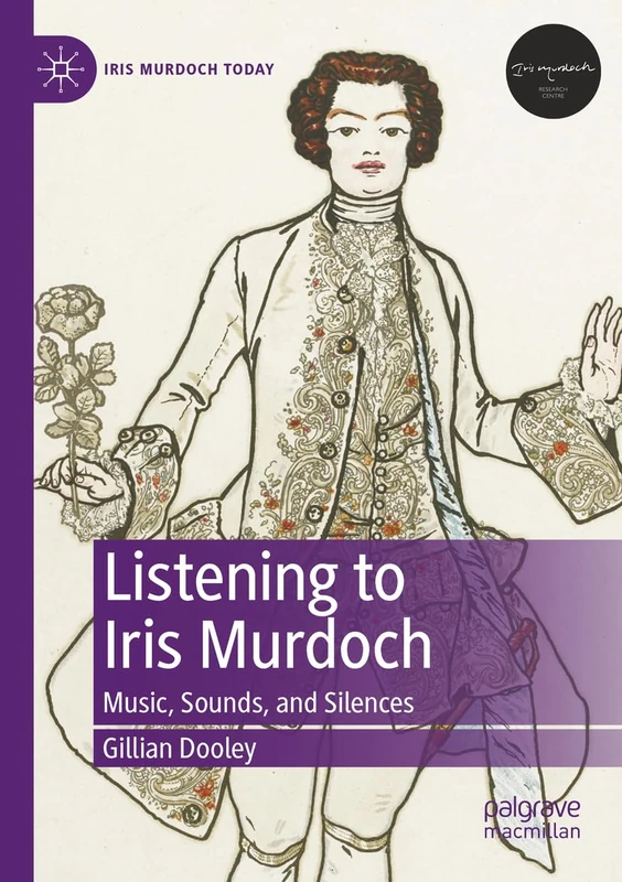 Listening to Iris Murdoch: Music, Sounds, and Silences (Iris Murdoch Today)
