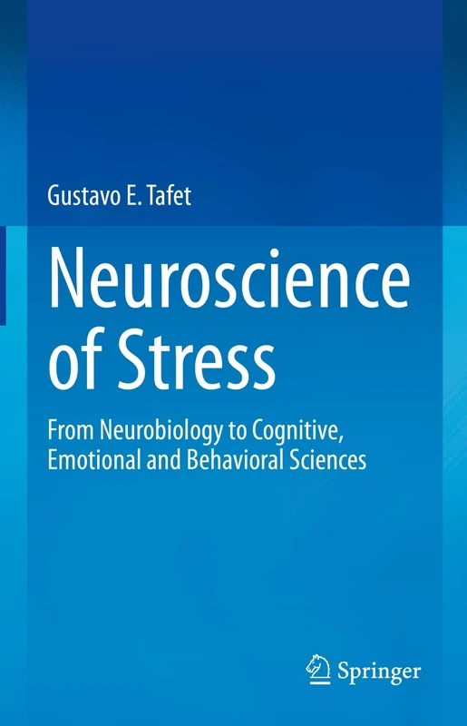 Neuroscience of Stress: From Neurobiology to Cognitive, Emotional and Behavioral Sciences