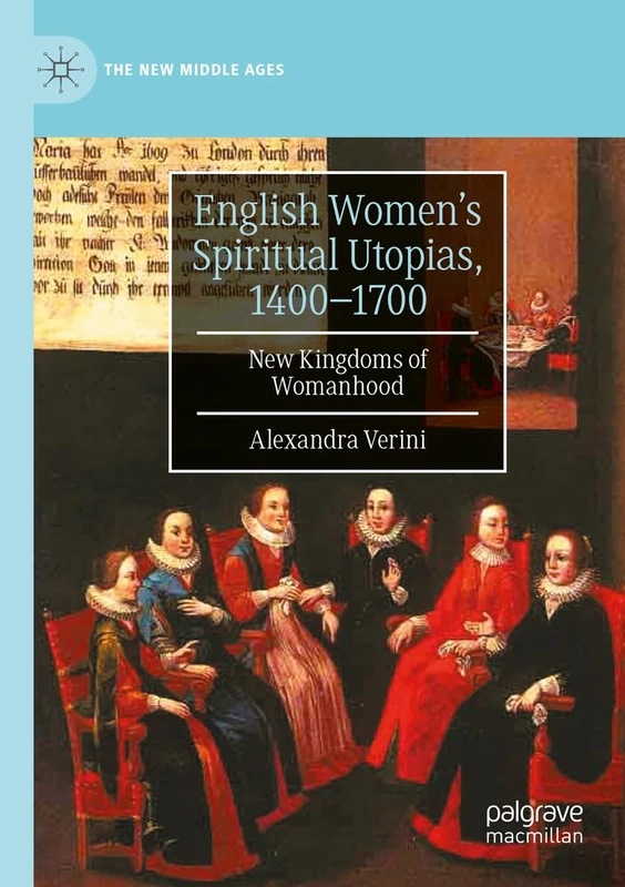 English Women’s Spiritual Utopias, 1400-1700: New Kingdoms of Womanhood (The New Middle Ages) - Image 1