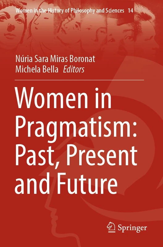 Women in Pragmatism: Past, Present and Future: 14 (Women in the History of Philosophy and Sciences, 14)