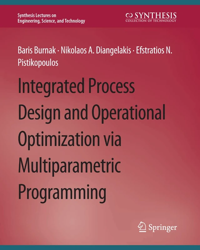 Integrated Process Design and Operational Optimization via Multiparametric Programming (Synthesis Lectures on Engineering, Science, and Technology)