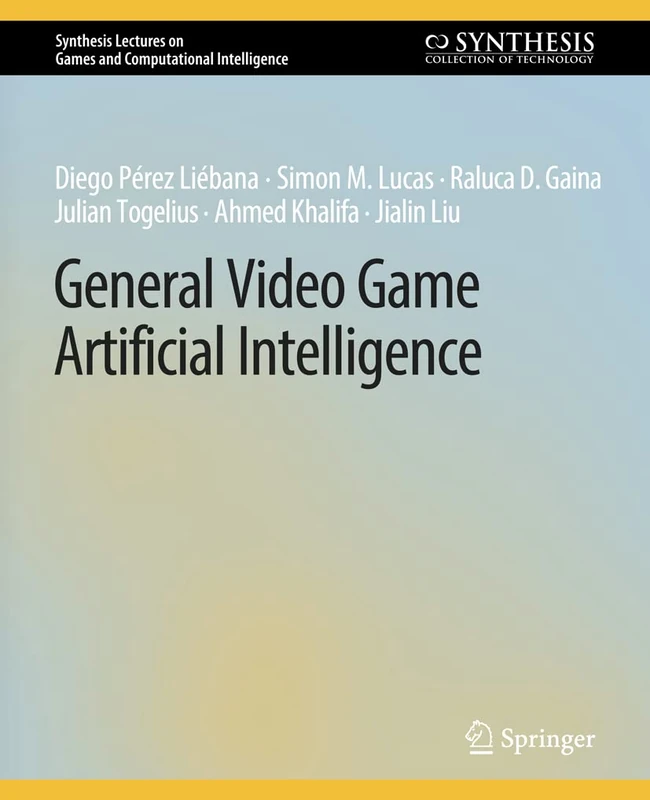 General Video Game Artificial Intelligence (Synthesis Lectures on Games and Computational Intelligence)