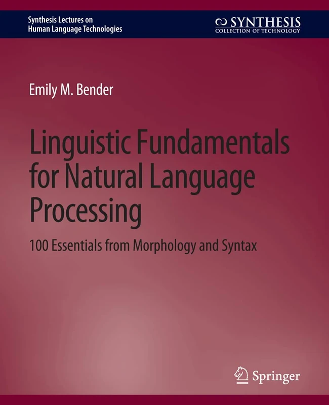 Linguistic Fundamentals for Natural Language Processing: 100 Essentials from Morphology and Syntax (Synthesis Lectures on Human Language Technologies)