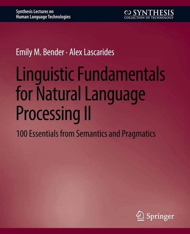 Linguistic Fundamentals for Natural Language Processing II: 100 Essentials from Semantics and Pragmatics: 2 (Synthesis Lectures on Human Language Technologies)