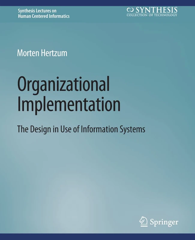 Organizational Implementation: The Design in Use of Information Systems (Synthesis Lectures on Human-Centered Informatics) - Image 1
