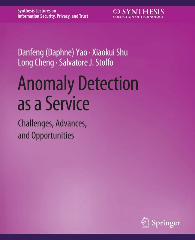 Anomaly Detection as a Service: Challenges, Advances, and Opportunities (Synthesis Lectures on Information Security, Privacy, and Trust)