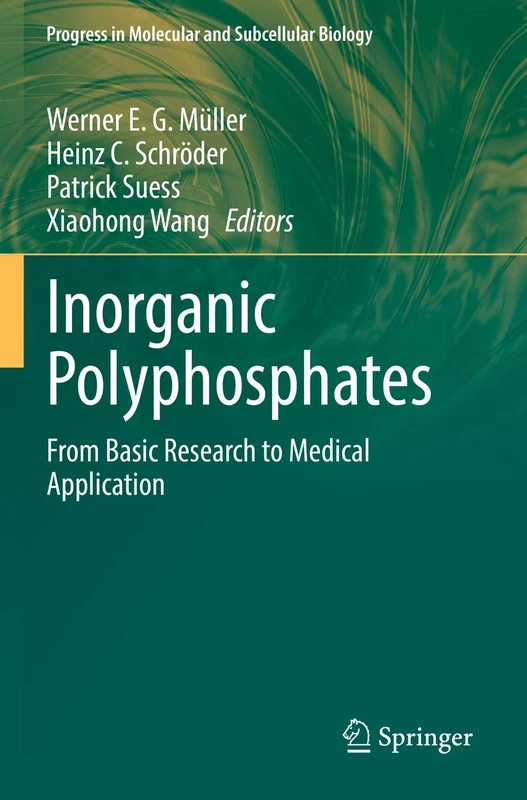 Inorganic Polyphosphates: From Basic Research to Medical Application: 61 (Progress in Molecular and Subcellular Biology, 61)