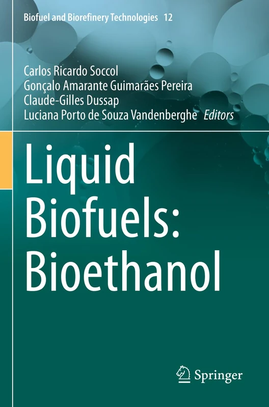 Liquid Biofuels: Bioethanol: 12 (Biofuel and Biorefinery Technologies, 12)