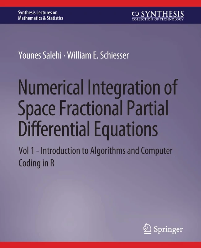 Numerical Integration of Space Fractional Partial Differential Equations: Vol 1 - Introduction to Algorithms and Computer Coding in R (Synthesis Lectures on Mathematics & Statistics)