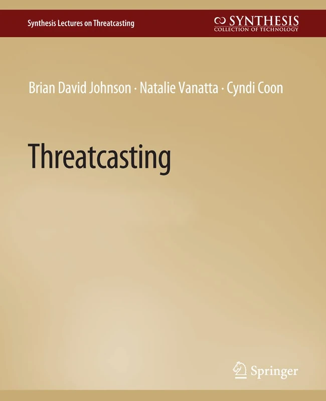 Threatcasting (Synthesis Lectures on Threatcasting)