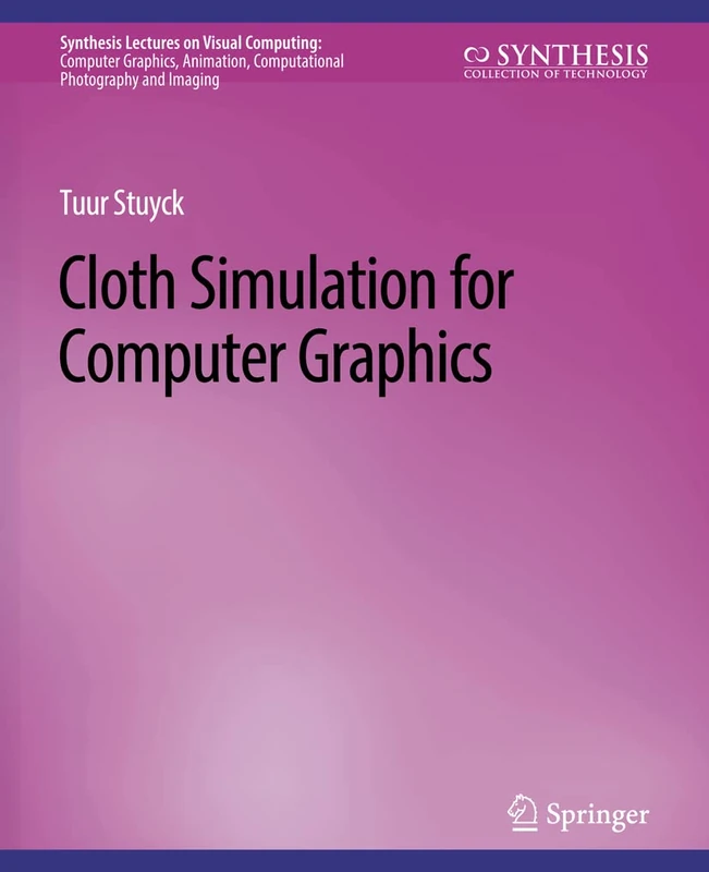 Cloth Simulation for Computer Graphics (Synthesis Lectures on Visual Computing: Computer Graphics, Animation, Computational Photography and Imaging)