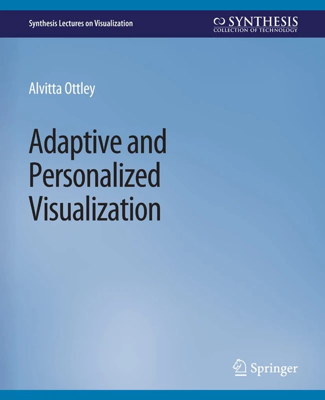 Adaptive and Personalized Visualization (Synthesis Lectures on Visualization)