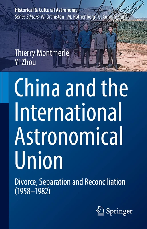 China and the International Astronomical Union: Divorce, Separation and Reconciliation (1958–1982) (Historical & Cultural Astronomy)
