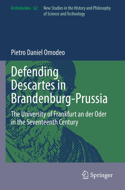 Defending Descartes in Brandenburg-Prussia: The University of Frankfurt an der Oder in the Seventeenth Century: 62 (Archimedes, 62)
